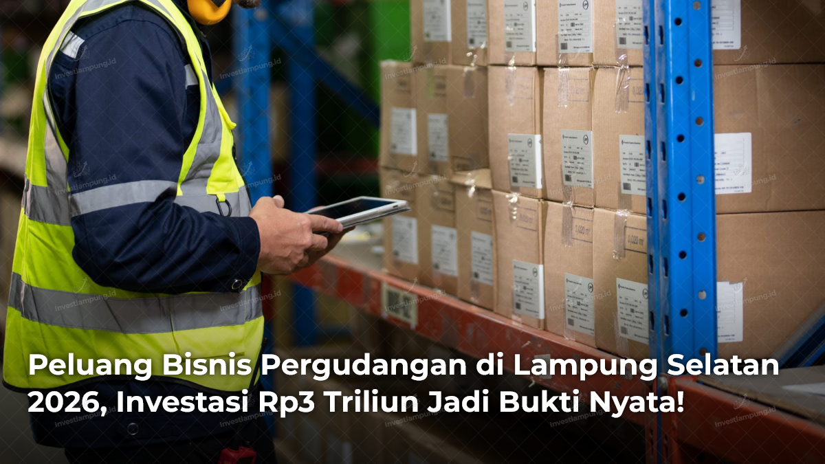 Peluang Bisnis Pergudangan di Lampung Selatan 2026, Investasi Rp3 Triliun Jadi Bukti Nyata!