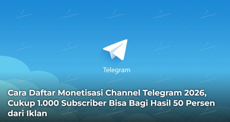 cara-daftar-monetisasi-channel-telegram-2026-cukup-1000-subscriber-bisa-bagi-hasil-50-persen-dari-iklan